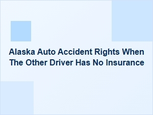 Your Rights After an Alaska Auto Accident with an Uninsured Driver