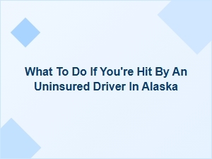 What to Do If You're Hit by an Uninsured Driver in Alaska