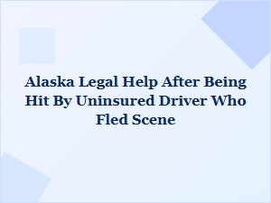 Alaska Legal Help After Hit-and-Run by Uninsured Driver