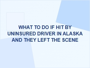 What to Do If Hit by an Uninsured Driver Who Fled in Alaska