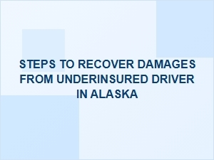 How to Recover Damages From an Underinsured Driver in Alaska